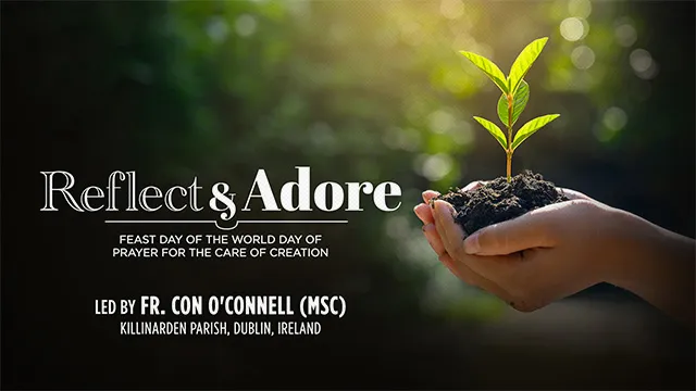Reflect & Adore | Feast Day of the World Day of Prayer for the Care of Creation | Fr. Con O'Connell (MSC), Ireland