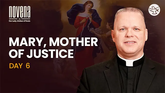 Day 06 - Mary, Mother of Justice | Novena to Our Lady, Undoer of Knots