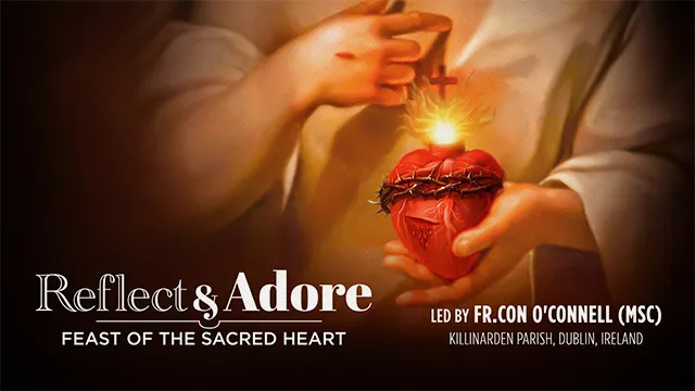 Reflect & Adore | Feast of The Sacred Heart | Fr. Con O'Connell (MSC), Ireland