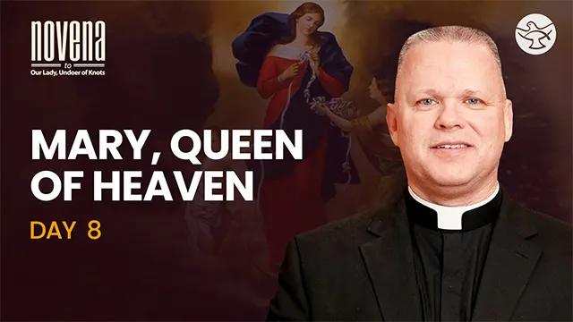 Day 08 - Mary, Queen of Heaven | Novena to Our Lady, Undoer of Knots