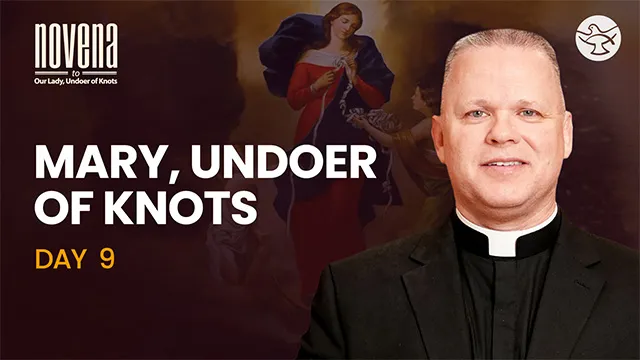 Day 09 - Mary, Undoer of Knots | Novena to Our Lady, Undoer of Knots