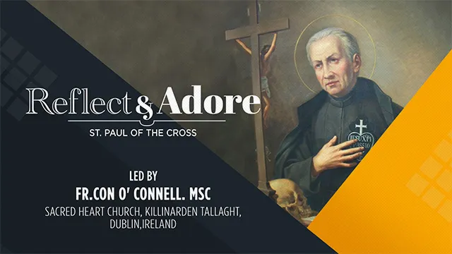 Reflect & Adore | Feast of St. Paul of the Cross | Fr. Con O'Connell (MSC), Ireland