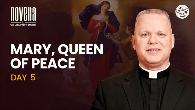 Day 05 - Mary, Queen of Peace | Novena to Our Lady, Undoer of Knots