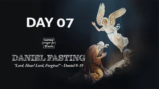 Daniel Fasting Day 7: Unlocking Spiritual Power Through Prayer