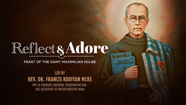 Reflect & Adore | Feast of St. Maximilian Kolbe | Rev. Dr. Francis Kodiyan MCBS, India