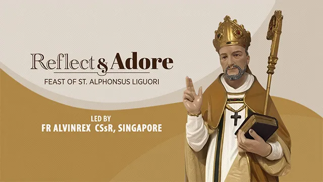 Reflect & Adore | Feast of St. Alphonsus Liguori | Fr. Alvinrex CSsR, Singapore