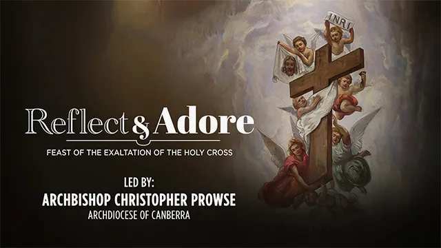 Reflect & Adore | Feast of The Exaltation of the Holy Cross | Archbishop Christopher Prowse, Australia