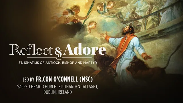 Reflect & Adore | Feast of St. Ignatius of Antioch | Fr. Con O' Connell MSC, Ireland