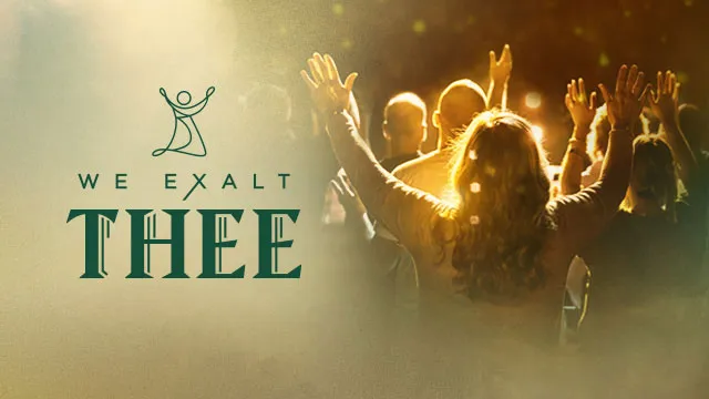 We Exalt Thee